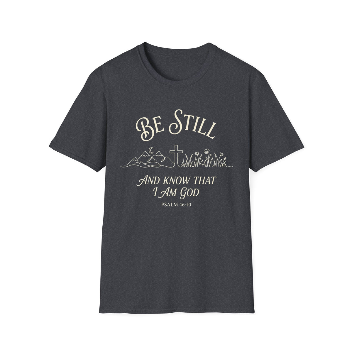 Be Still T-Shirt
